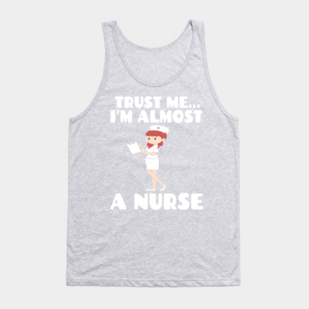 Trust me I'm almost a nurse - nursing student school LVN RN nurse practitioner Tank Top by houssem